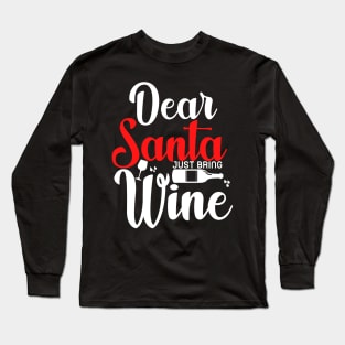 Dear Santa Just Bring Wine Long Sleeve T-Shirt